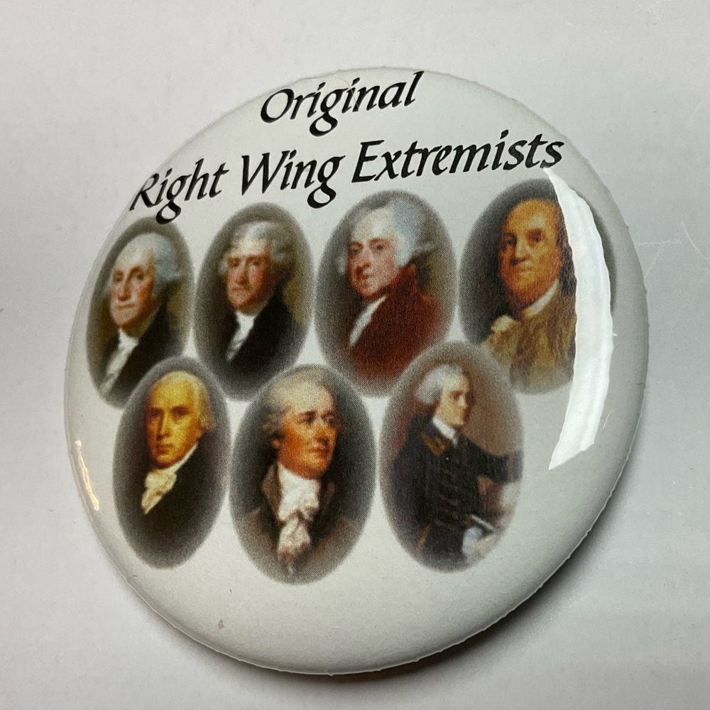 🇺🇸🤡 “Original Right Wing Extremists” Founding Fathers 2 1/4” Unisex Button!
